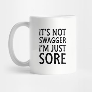 It's Not Swagger I'm Just Sore Mug